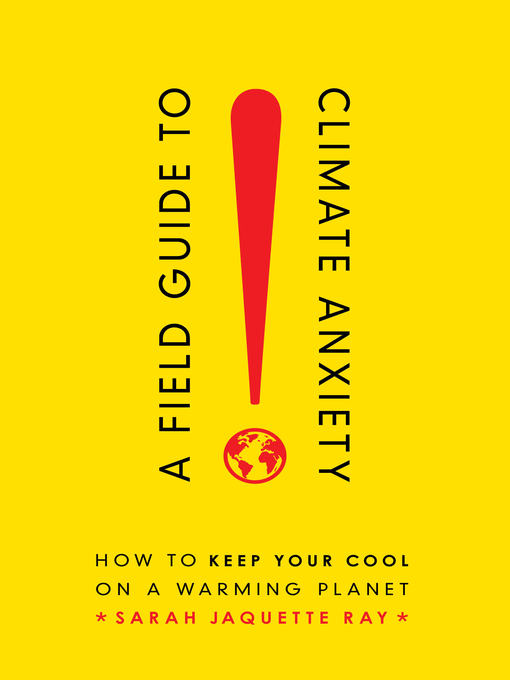 Title details for A Field Guide to Climate Anxiety by Sarah Jaquette Ray - Available